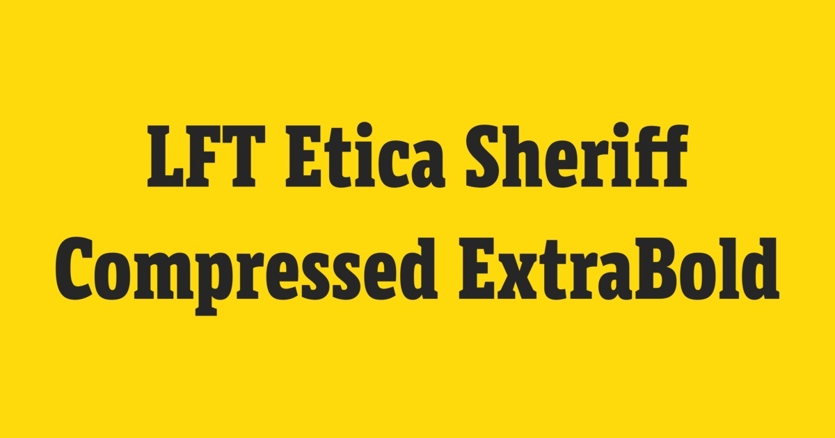 Шрифт LFT Etica Sheriff Compressed